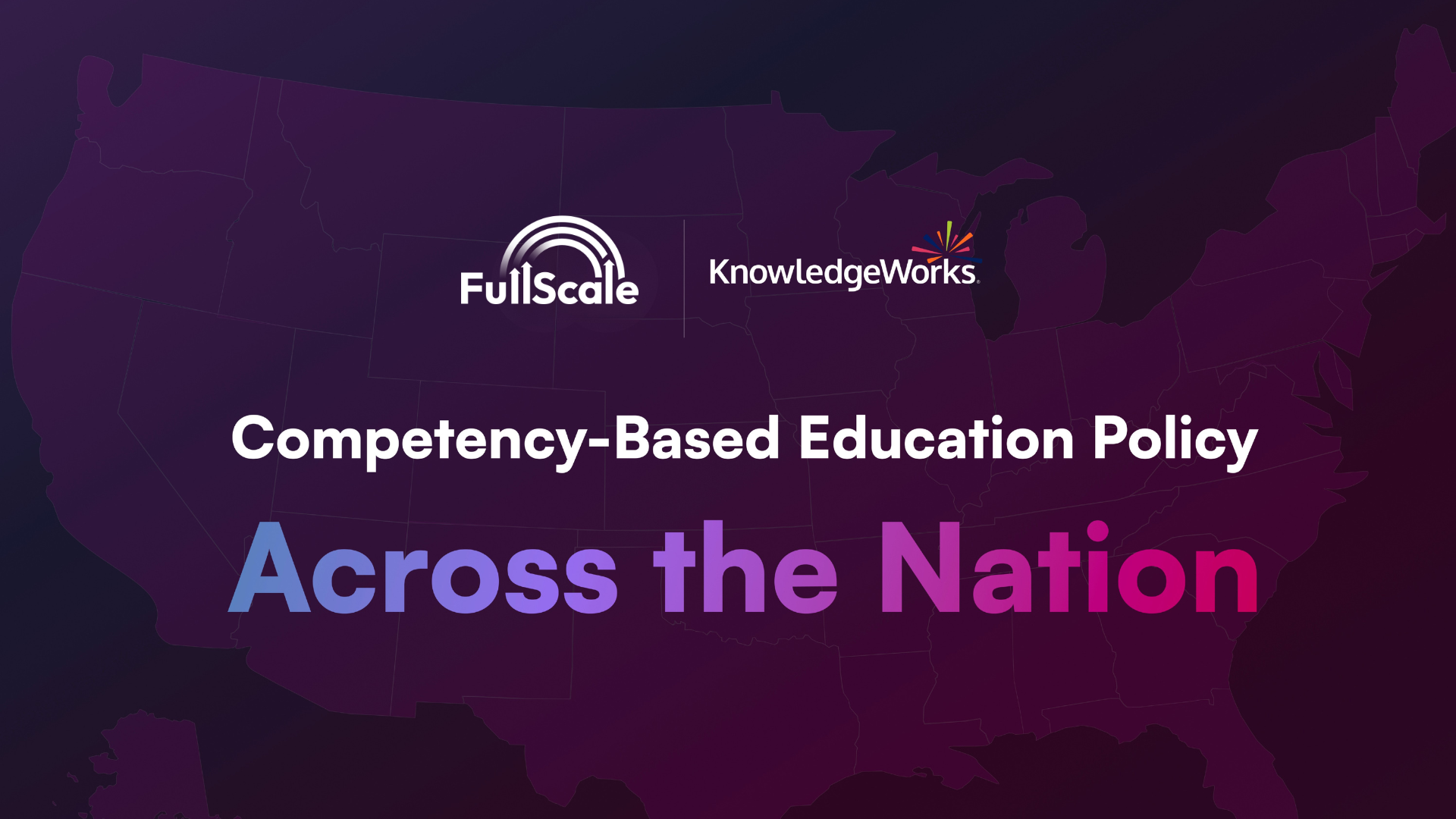 FullScale and KnowledgeWorks are tracking competency-based education policy across the nation.Learn More